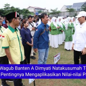 Wagub Banten A Dimyati Natakusumah Tegaskan Pentingnya Mengaplikasikan Nilai-nilai Pancasila.