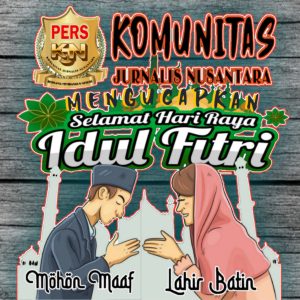 Ketum KJN : IDUL FITRI BUKAN SEKADAR SEREMONIAL, MOMENTUM INTROSPEKSI DAN PEMBUKTIAN KEBAIKAN