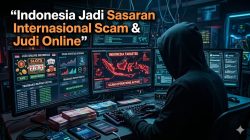 Indonesia Jadi Sasaran Internasional Scam, Judi Online, dan Investasi Bodong