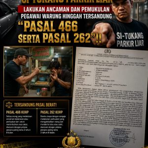Bang Jago Si-Tukang Parkir Liar, Lakukan Ancaman dan Pemukulan Pegawai Warung Hinggah Tersandung Pasal 466 Serta Pasal 262