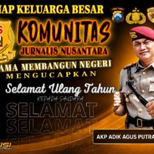 Komunitas Jurnalis Nusantara Sampaikan Ucapan Selamat Ulang Tahun kepada AKP Adik Agus Putrawan